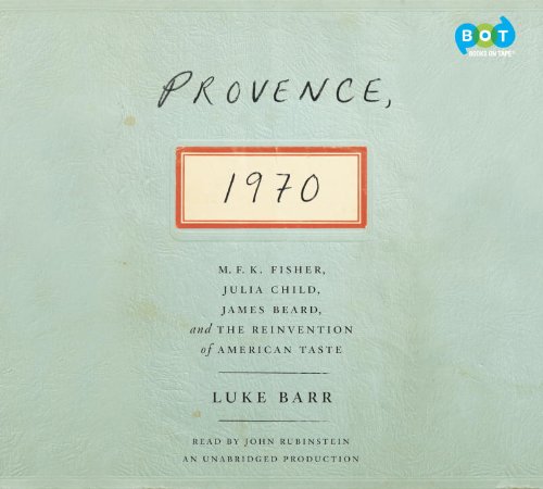 Stock image for Provence, 1970: M.F.K. Fisher, Julia Child, James Beard, and the Reinvention of American Taste for sale by The Yard Sale Store