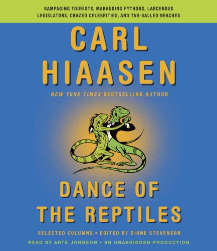 Dance of the Reptiles: Rampaging Tourists, Marauding Pythons, Larcenous Legislators, Crazed Celebrities, and Tar-Balled Beaches: Selected Columns (9780804164054) by Hiaasen, Carl