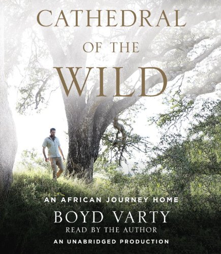 Beispielbild fr Cathedral of the Wild: An African Journey Home zum Verkauf von GoldBooks