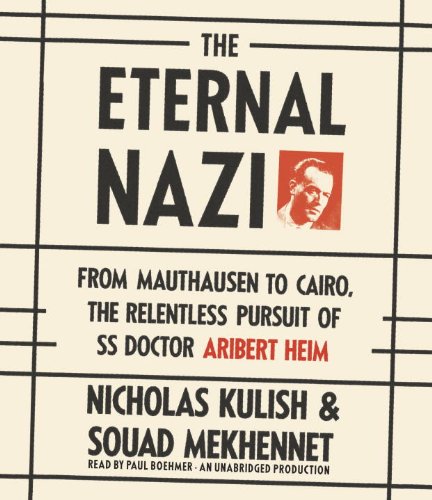 9780804166416: The Eternal Nazi: From Mauthausen to Cairo, the Relentless Pursuit of SS Doctor Aribert Heim