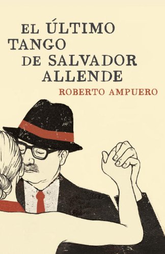Stock image for El ultimo tango de Salvador Allende / The Ultimate Tango of Salvador Allende (Spanish Edition) for sale by Books Unplugged