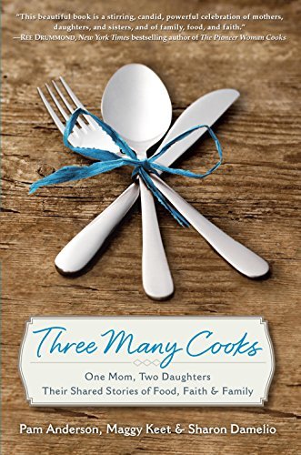 Stock image for Three Many Cooks: One Mom, Two Daughters: Their Shared Stories of Food, Faith & Family for sale by Wonder Book