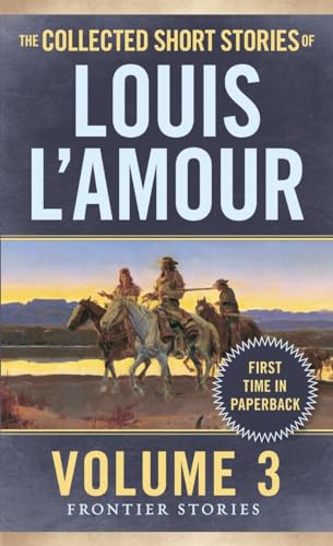 The Collected Short Stories of Louis L'Amour, Volume 3 : Frontier Stories - Louis L'Amour