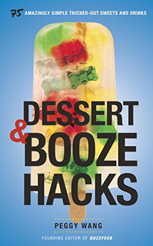 Stock image for Dessert and Booze Hacks: 75 Amazingly Simple, Tricked-Out Sweets and Drinks for sale by Wonder Book