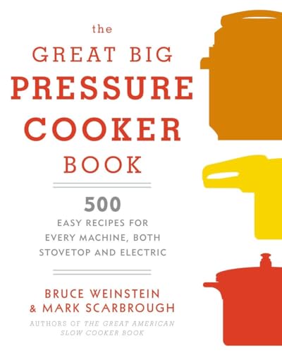 Imagen de archivo de The Great Big Pressure Cooker Book: 500 Easy Recipes for Every Machine, Both Stovetop and Electric: A Cookbook a la venta por Reliant Bookstore
