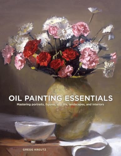 Imagen de archivo de Oil Painting Essentials: Mastering Portraits, Figures, Still Lifes, Landscapes, and Interiors a la venta por Russell Books