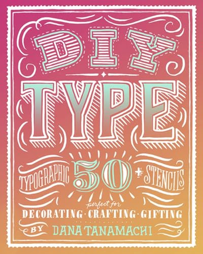 Stock image for DIY Type: 50+ Typographic Stencils for Decorating, Crafting, and Gifting for sale by WorldofBooks