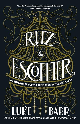 Stock image for Ritz and Escoffier: The Hotelier, The Chef, and the Rise of the Leisure Class for sale by Half Price Books Inc.