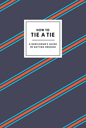Beispielbild für How to Tie a Tie : A Gentleman's Guide to Getting Dressed zum Verkauf von Better World Books Ltd