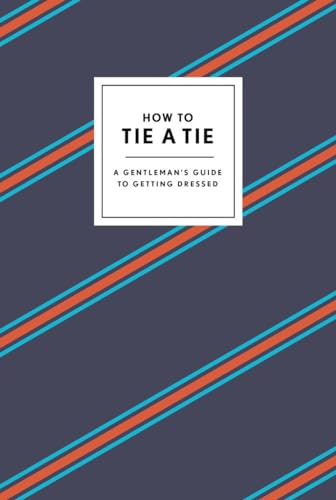 Stock image for How to Tie a Tie: A Gentleman's Guide to Getting Dressed (How To Series) for sale by SecondSale