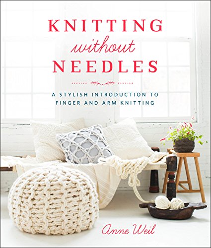 9780804186520: Knitting Without Needles: A Stylish Introduction to Finger and Arm Knitting