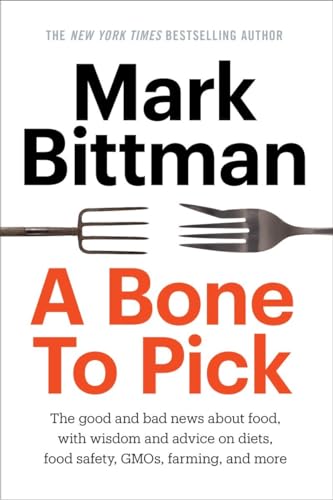 Beispielbild fr A Bone to Pick: The good and bad news about food, with wisdom and advice on diets, food safety, GMOs, farming, and more zum Verkauf von Wonder Book