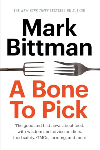 9780804186544: A Bone to Pick: The Good and Bad News about Food, Along with Wisdom and Advice on Diets, Food Sa Fety, Gmos, Farming, and More from th: The good and ... diets, food safety, GMOs, farming, and more