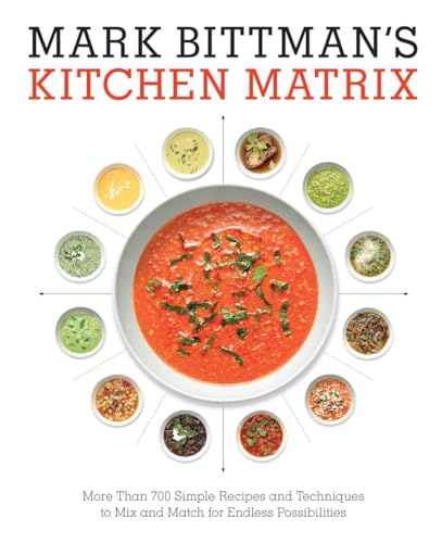 Stock image for Mark Bittman's Kitchen Matrix: More Than 700 Simple Recipes and Techniques to Mix and Match for Endless Possibilities: A Cookbook for sale by ThriftBooks-Reno