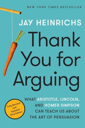 Stock image for Thank You for Arguing, Third Edition: What Aristotle, Lincoln, and Homer Simpson Can Teach Us About the Art of Persuasion for sale by Hippo Books