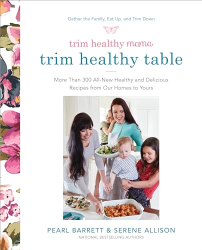 9780804189989: Trim Healthy Mama's Trim Healthy Table: More Than 300 All-New Healthy and Delicious Recipes from Our Homes to Yours : A Cookbook
