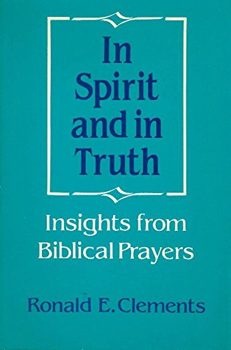 Stock image for In Spirit and in Truth : Insights from Biblical Prayers for sale by Better World Books