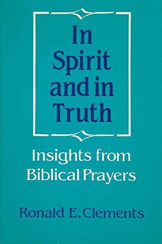 Stock image for In Spirit and in Truth: Insights from Biblical Prayers for sale by SniderBooks