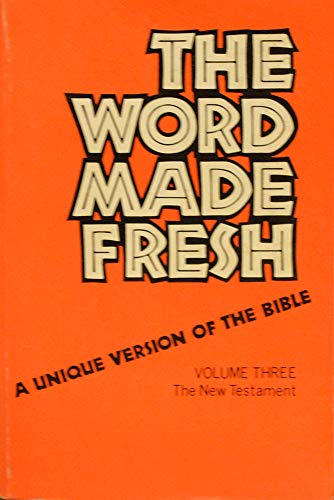 Imagen de archivo de The word made fresh: A Unique Version of the Bible, Vol. 3: The New Testament a la venta por ThriftBooks-Dallas