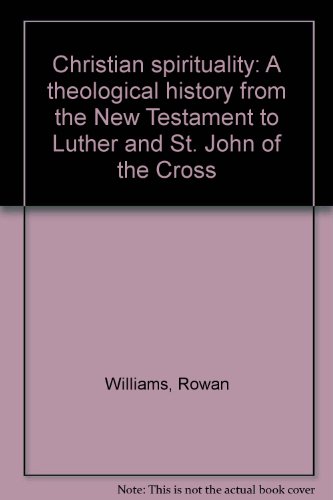 Christian spirituality: A theological history from the New Testament to Luther and St. John of th...