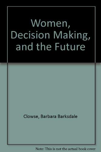 Stock image for Women, Decision Making, and the Future for sale by Webster's Bookstore Cafe, Inc.