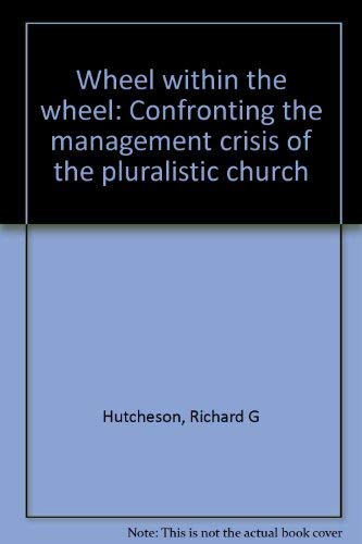 Stock image for Wheel Within the Wheel Confronting the Management Crisis of the Pluralistic Church for sale by Virtuous Volumes et al.