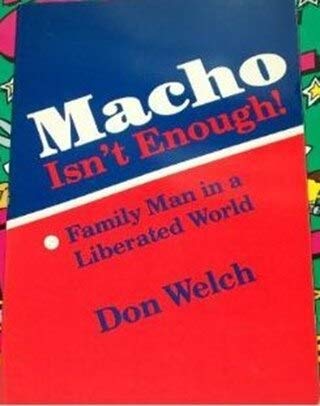 Imagen de archivo de MACHO ISN'T ENOUGH! FAMILY MAN IN A LIBERATED WORLD a la venta por Neil Shillington: Bookdealer/Booksearch