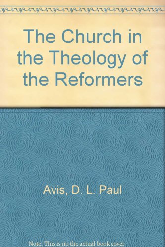 Beispielbild fr The Church in the Theology of the Reformers zum Verkauf von Ergodebooks