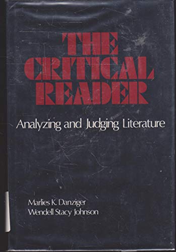 The Critical Reader: Analyzing and Judging Literature (9780804421355) by Marlies K. Danziger; Wendell Stacy Johnson