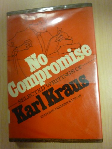 Stock image for No Compromise: Selected Writings of Karl Kraus for sale by ThriftBooks-Atlanta