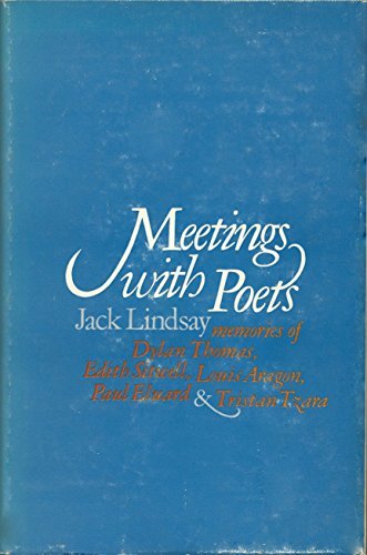 Meetings With Poets: Memories of Dylan Thomas, Edith Sitwell, Louis Aragon & Paul Eluard (9780804425261) by Jack Lindsay