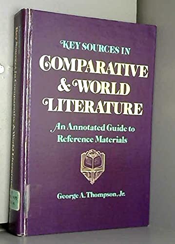 Key Sources in Comparative and World Literature: An Annotated Guide to Reference Materials (9780804432818) by Thompson, George; Thompson, Margaret M.