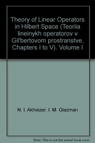 Imagen de archivo de Theory of Linear Operators in Hilbert Space, Volume I a la venta por GF Books, Inc.