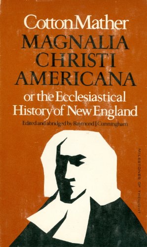 

Magnalia Christi Americana or the Ecclesiastical History of New England [abridged] (Milestones of Thought in the History of Ideas)
