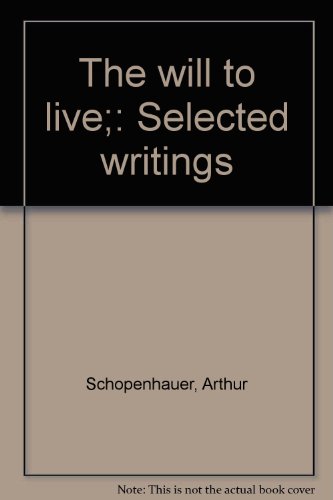 The will to live;: Selected writings (9780804458597) by Arthur Schopenhauer, Richard Taylor (Editor)