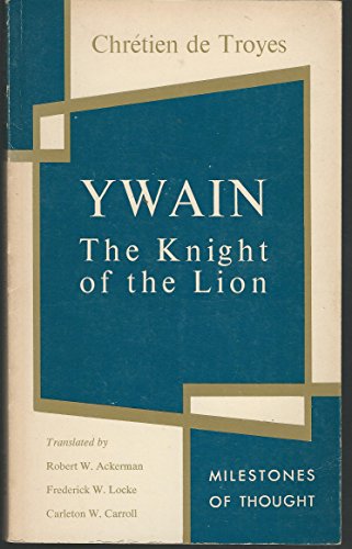 Ywain, the Knight of the Lion (Milestones of Thought) (English and Old French Edition) (9780804460842) by Chretien De Troyes; Robert William Ackerman; Frederick W. Locke; Carleton W. Carroll