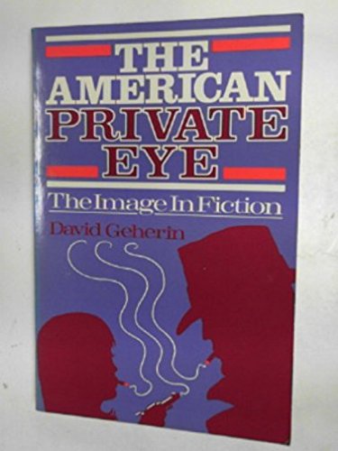 The American Private Eye : The Image in Fiction (Recognitions Ser.)