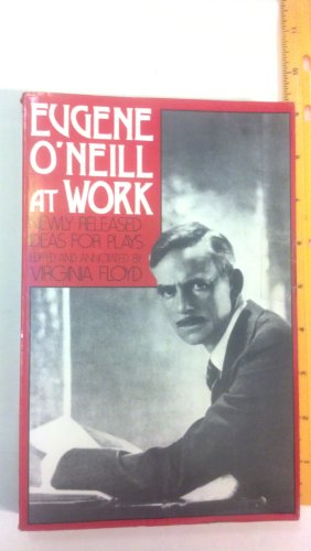 Beispielbild fr Eugene O'Neill at Work: Newly Released Ideas for Plays zum Verkauf von cornacres