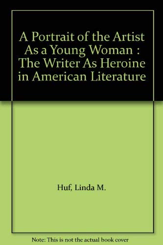 9780804462884: A Portrait of the Artist as a Young Woman: Writer as Heroine in American Literature