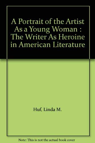 9780804462884: A Portrait of the Artist As a Young Woman: The Writer As Heroine in American Literature