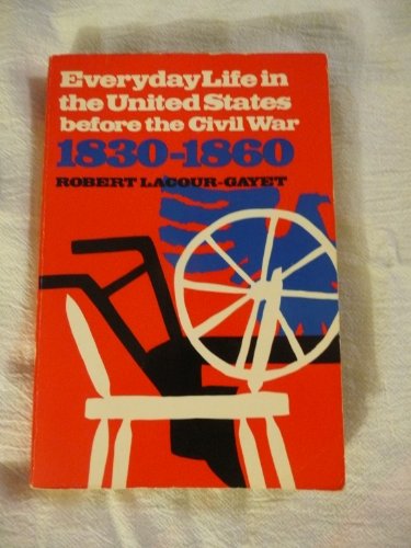 Everyday Life in the United States Before the Civil War: 1830-1860 (English and French Edition)