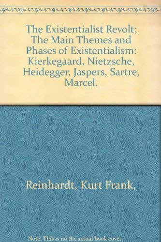 Stock image for The Existentialist Revolt; The Main Themes and Phases of Existentialism: Kierkegaard, Nietzsche, Heidegger, Jaspers, Sartre, Marcel for sale by Arundel Books
