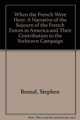 9780804600347: When the French Were Here: A Narrative of the Sojourn of the French Forces in America and Their Contribution to the Yorktown Campaign