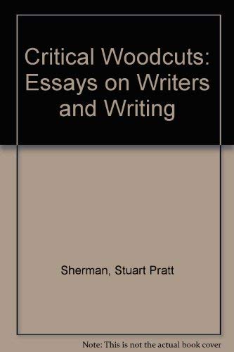 Critical Woodcuts: Essays on Writers and Writing (9780804604154) by Stuart Sherman