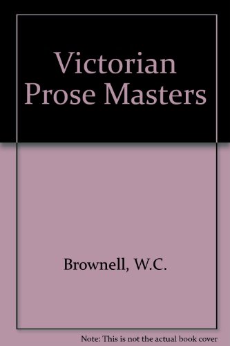 Victorian prose masters;: Thackeray, Carlyle, George Eliot, Matthew Arnold, Ruskin, George Meredith (Essay and general literature index reprint series) (9780804605489) by Brownell, William Crary