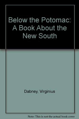 Below the Potomac;: A book about the new South (Essay and general literature index reprint series) (9780804605540) by Dabney, Virginius