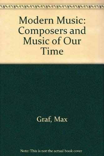 Modern music;: Composers and music of our time (Essay and general literature index reprint series) (9780804605618) by Graf, Max