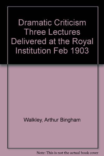 Imagen de archivo de Dramatic Criticism Three Lectures Delivered at the Royal Institution Feb 1903 a la venta por Phatpocket Limited