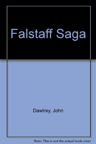 Beispielbild fr THE FALSTAFF SAGA, BEING THE LIFE AND OPINIONS OF CAPTAIN NICHOLAS DAWTREY SOMETIME SENESCHAL OF CLANEBOYE AND WARDEN OF THE PALACE OF CARRICKFERGUS, IMMORTALIZED BY SHAKESPEARE AS SIR JOHN FALSTAFF zum Verkauf von Second Story Books, ABAA