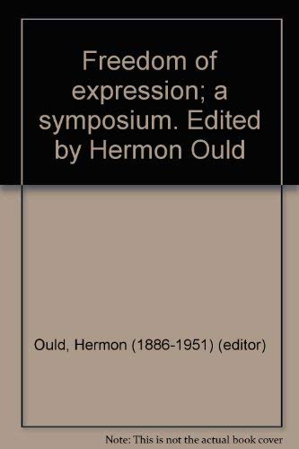 9780804609685: Freedom of expression; a symposium. Edited by Hermon Ould